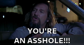 Jeff Bridges dans The Big Lebowski, t'es un sale con!