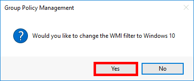 Confirmation dialog in Group Policy Management Console asking to change the WMI filter to Windows 10 with Yes and No options